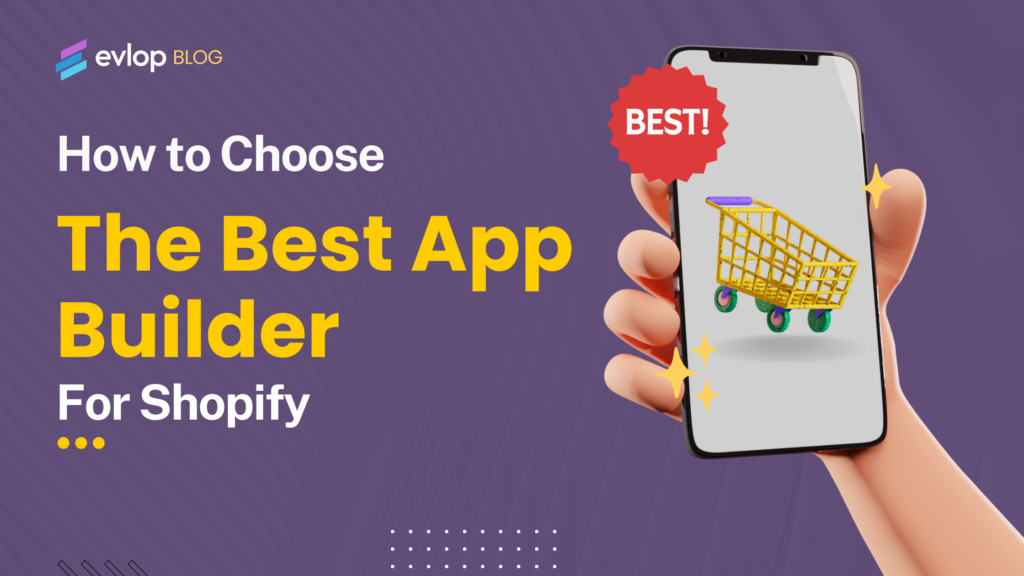 How to Choose the Best Mobile App Builder for Shopify.