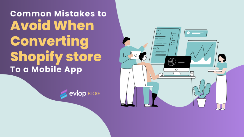 Common Mistakes to Avoid When Converting Shopify Store to a Mobile App.
