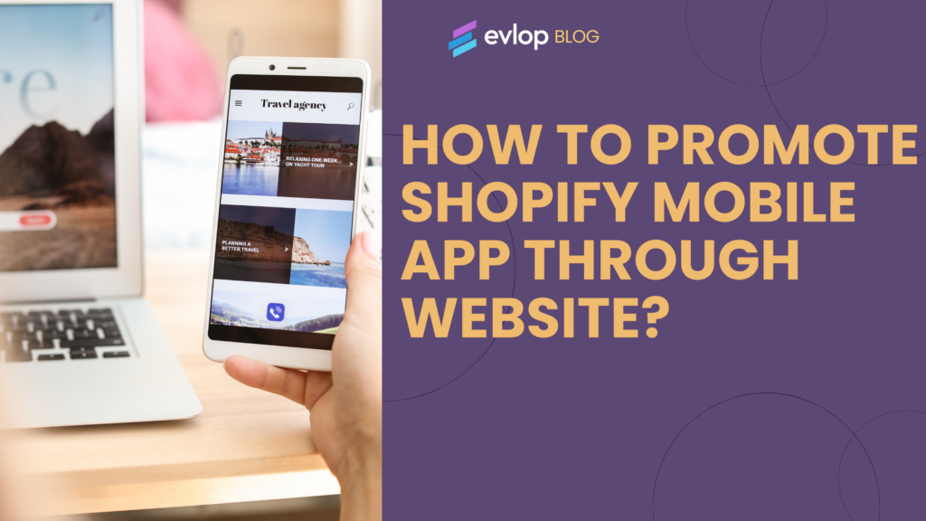 How to Promote Shopify Mobile App Through Website?